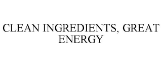 CLEAN INGREDIENTS, GREAT ENERGY