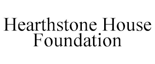 HEARTHSTONE HOUSE FOUNDATION