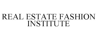 REAL ESTATE FASHION INSTITUTE