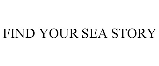 FIND YOUR SEA STORY