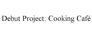 DEBUT PROJECT: COOKING CAFÉ