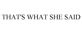 THAT'S WHAT SHE SAID