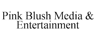 PINK BLUSH MEDIA & ENTERTAINMENT