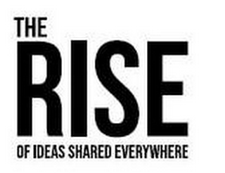 THE RISE OF IDEAS SHARED EVERYWHERE