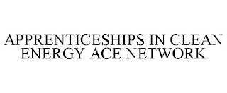 APPRENTICESHIPS IN CLEAN ENERGY ACE NETWORK