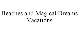 BEACHES AND MAGICAL DREAMS VACATIONS