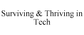 SURVIVING & THRIVING IN TECH