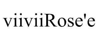 VIIVIIROSE'E