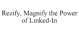 REZIFY, MAGNIFY THE POWER OF LINKED-IN