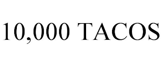 10,000 TACOS