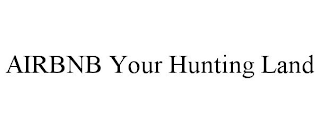 AIRBNB YOUR HUNTING LAND