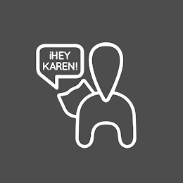 ¡HEY KAREN!