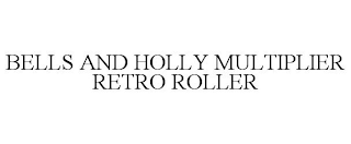 BELLS AND HOLLY MULTIPLIER RETRO ROLLER