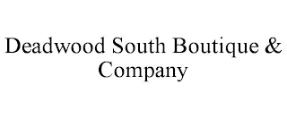 DEADWOOD SOUTH BOUTIQUE & COMPANY