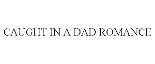 CAUGHT IN A DAD ROMANCE