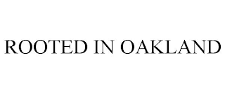 ROOTED IN OAKLAND
