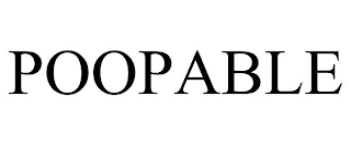 POOPABLE