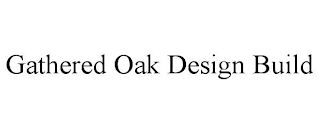 GATHERED OAK DESIGN BUILD