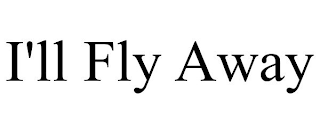 I'LL FLY AWAY