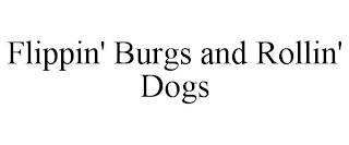 FLIPPIN' BURGS AND ROLLIN' DOGS