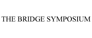 THE BRIDGE SYMPOSIUM