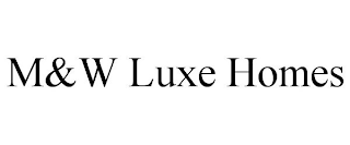 M&W LUXE HOMES