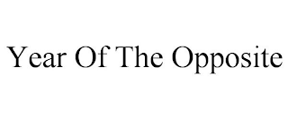 YEAR OF THE OPPOSITE