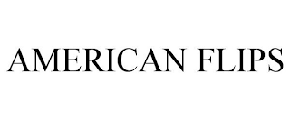AMERICAN FLIPS