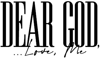 DEAR GOD, ...LOVE, ME