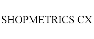 SHOPMETRICS CX