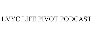 LVYC LIFE PIVOT PODCAST