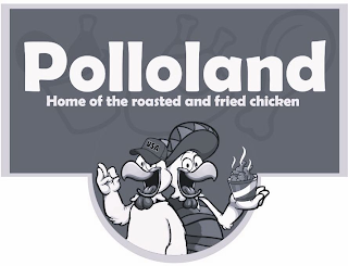 POLLOLAND HOME OF THE ROASTED AND FRIED CHICKEN