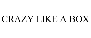CRAZY LIKE A BOX