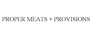 PROPER MEATS + PROVISIONS