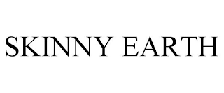 SKINNY EARTH