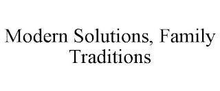 MODERN SOLUTIONS, FAMILY TRADITIONS