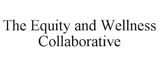 THE EQUITY AND WELLNESS COLLABORATIVE