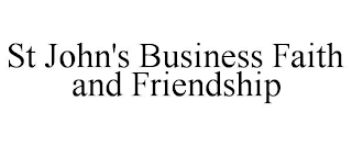 ST JOHN'S BUSINESS FAITH AND FRIENDSHIP