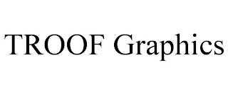 TROOF GRAPHICS