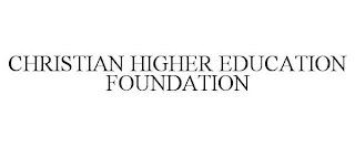 CHRISTIAN HIGHER EDUCATION FOUNDATION