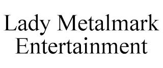 LADY METALMARK ENTERTAINMENT