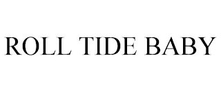 ROLL TIDE BABY