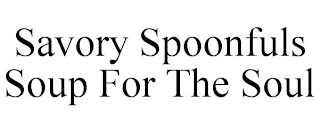 SAVORY SPOONFULS SOUP FOR THE SOUL