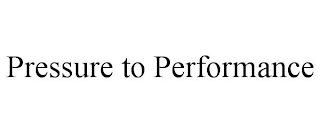 PRESSURE TO PERFORMANCE