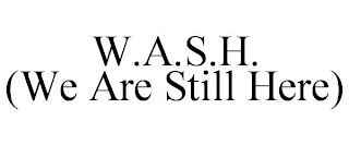 W.A.S.H. (WE ARE STILL HERE)