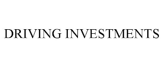 DRIVING INVESTMENTS