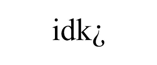 IDK¿
