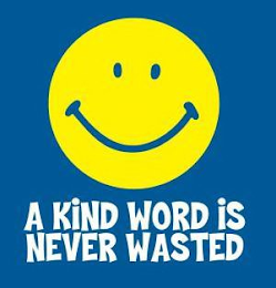 A KIND WORD IS NEVER WASTED