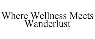 WHERE WELLNESS MEETS WANDERLUST