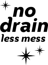 NO DRAIN LESS MESS